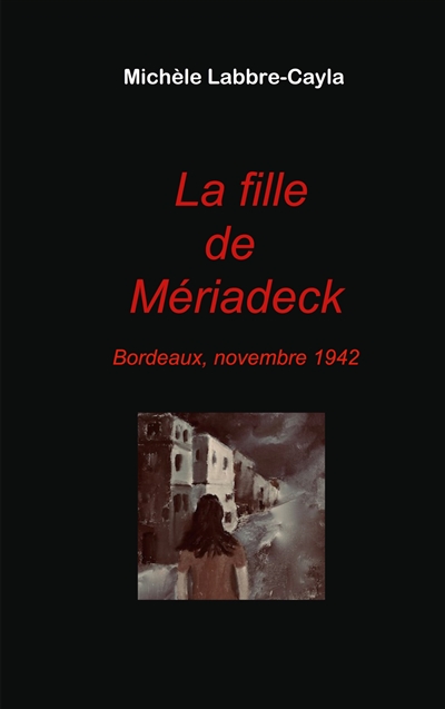 La fille de Mériadeck : Bordeaux, novembre 1942