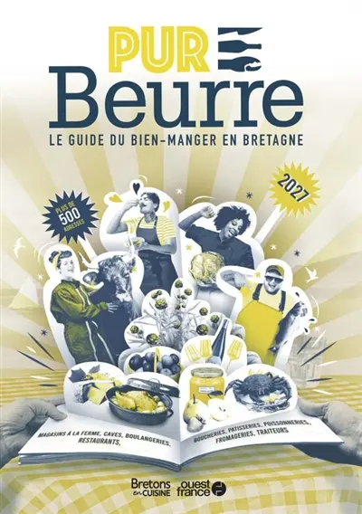 Pur beurre, le guide du bien-manger en Bretagne 2027 : plus de 400 adresses : restaurants, caves, boulangeries, magasins à la ferme, boucheries, pâtisseries, poissonneries, fromageries, traiteurs...