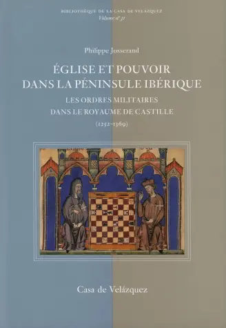 Eglise et pouvoir dans la péninsule Ibérique : les ordres militaires dans le royaume de Castille (1252-1369)