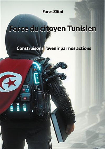 Force du citoyen Tunisien : Construisons l'avenir par nos actions