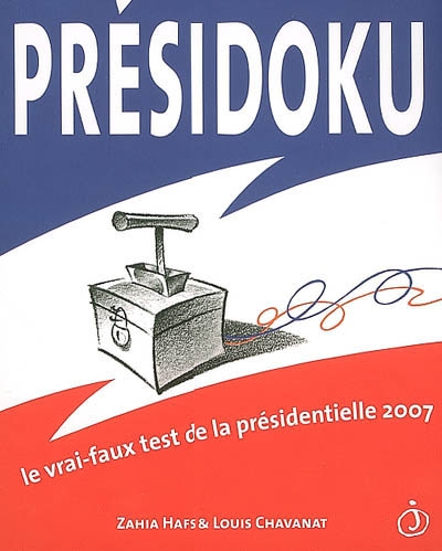 Présidoku : le vrai-faux test de la présidentielle 2007