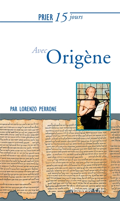 Prier 15 jours avec Origène : maître de la parole