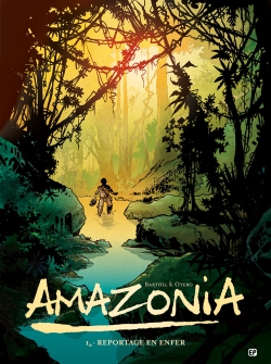 Amazonia. Vol. 1. Reportage en enfer