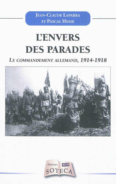 L'envers des parades : le commandement allemand : réalités et destins croisés, 1914-1918