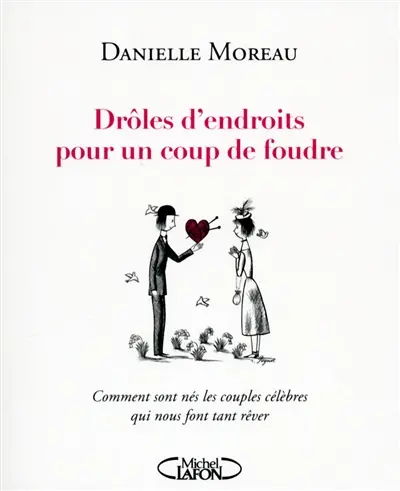 Drôles d'endroits pour un coup de foudre : comment sont nés les couples célèbres qui nous font tant rêver