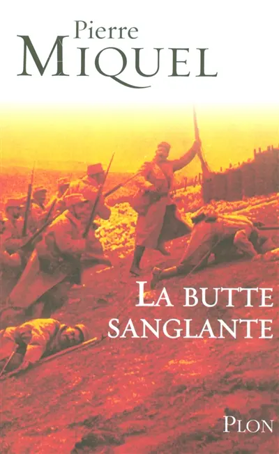 La butte sanglante : la tragique erreur de Pétain en 1915