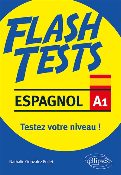 Espagnol A1, flash tests : testez votre niveau ! : conjugaison, grammaire, vocabulaire, culture hispanique