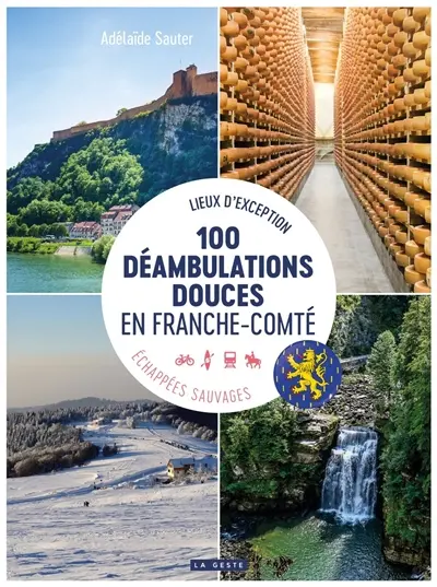 100 déambulations douces en Franche-Comté : lieux d'exception, échappées sauvages : 4 départements