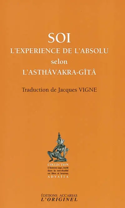 Soi, l'expérience de l'absolu selon l'Asthâvakra-Gîtâ. Le saut quantique dans l'absolu