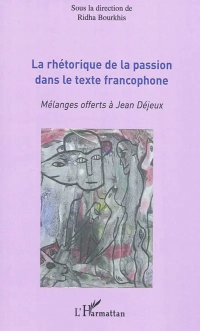 La rhétorique de la passion dans le texte francophone : mélanges offerts à Jean Déjeux