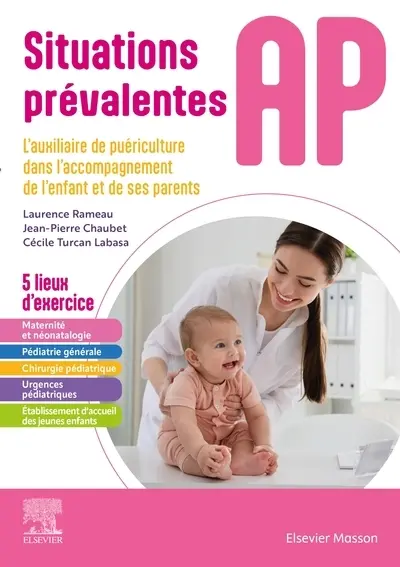 Situations prévalentes AP, auxiliaire de puériculture : l'auxiliaire de puériculture auprès des enfants, analyse de situations, accompagnement, soins