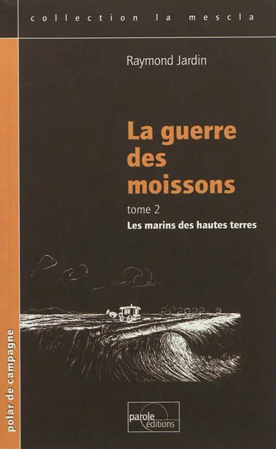 La guerre des moissons : 1910 : chroniques villageoises des plateaux bas alpins au Bas Verdon varois. Vol. 2. Les marins des hautes terres