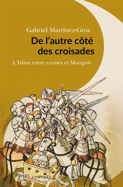 De l'autre côté des croisades : l'islam entre croisés et Mongols : XIe-XIIIe siècle
