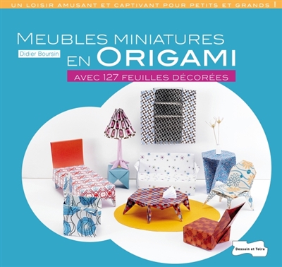 Meubles miniatures en origami : avec 127 feuilles décorées
