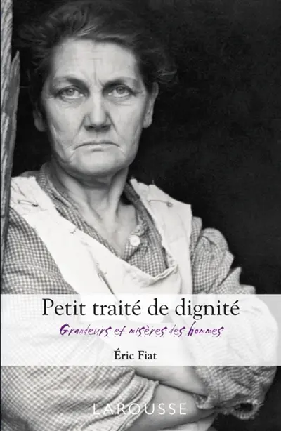 Grandeurs et misères des hommes : petit traité de dignité