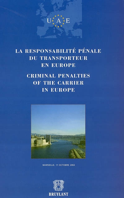 La responsabilité pénale du transporteur en Europe. Criminal penalties of the carrier in Europe