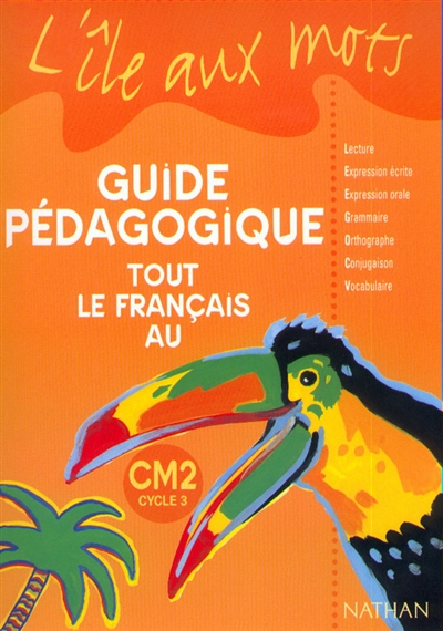 Tout le français au CM2, cycle 3 : guide pédagogique