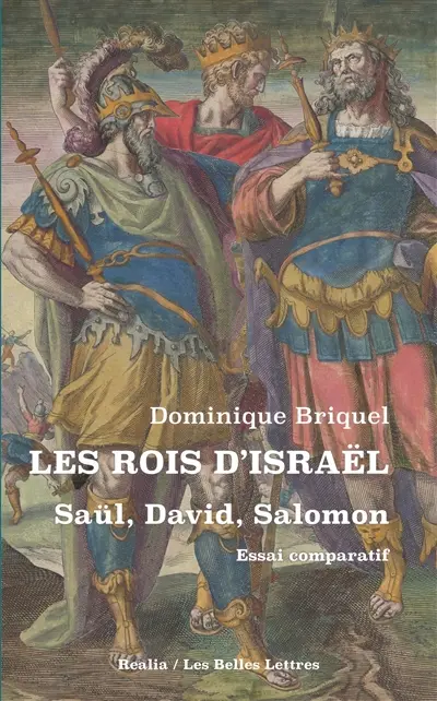 Les rois d'Israël : Saül, David, Salomon : essai comparatif