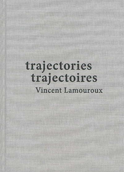 Trajectories : Vincent Lamouroux. Trajectoires : Vincent Lamouroux