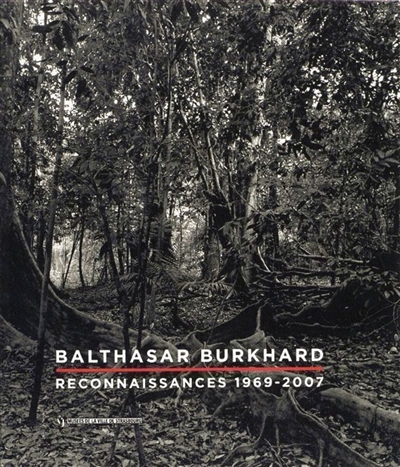 Balthasar Burkhard : reconnaissances, 1969-2007