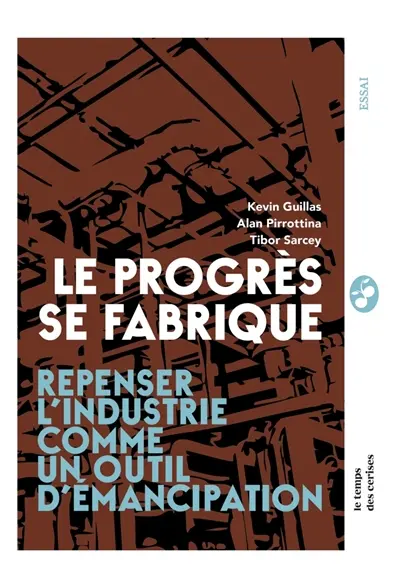 Le progrès se fabrique : repenser l'industrie comme un outil d'émancipation