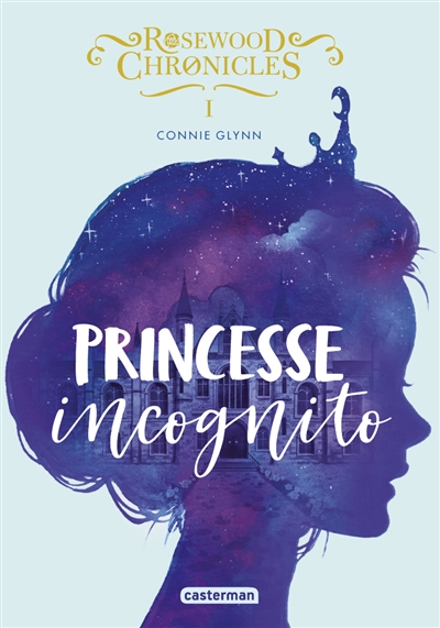 Rosewood Chronicles. Vol. 1. Princesse incognito