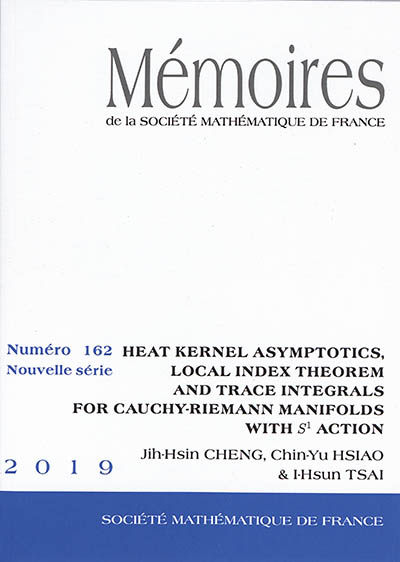 Mémoires de la Société mathématique de France, n° 162. Heat kernel asymptotics, local index theorem and trace integrals for Cauchy-Riemann manifolds with S1 action