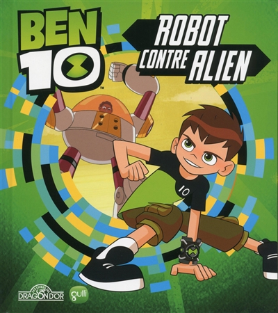 Ben 10. Vol. 1. Robot contre alien