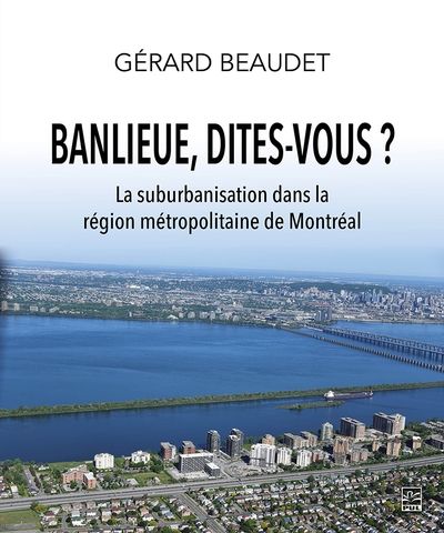 Banlieue, dites-vous ? : suburbanisation dans la région métropolitaine de Montréal