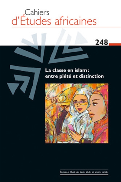 Cahiers d'études africaines, n° 248. La classe en islam : entre piété et distinction