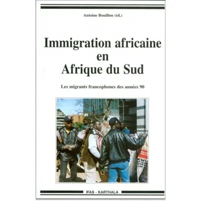 Immigration africaine en Afrique du Sud : les migrants francophones des années 90