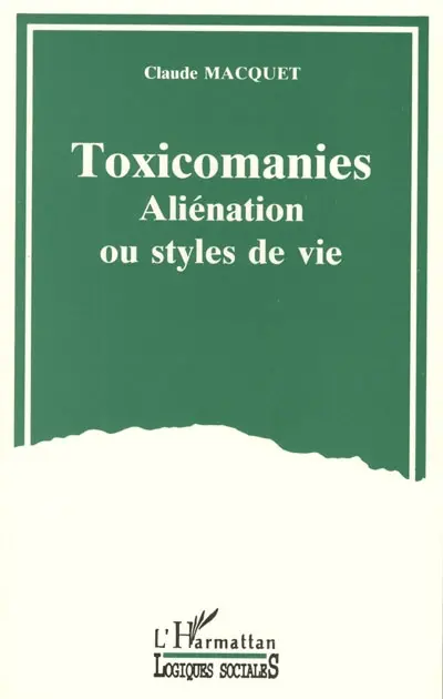 Toxicomanies : aliénation ou style de vie : petit guide sociologique et critique d'une représentation