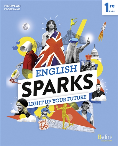 English sparks 1re, B1-B2 : light up your future : nouveau programme