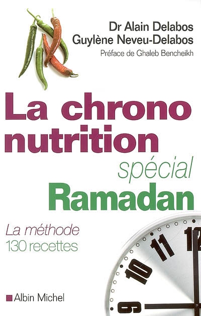 La chrono-nutrition spécial ramadan : la méthode, 130 recettes