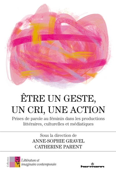 Etre un geste, un cri, une action : prises de parole au féminin dans les productions littéraires, culturelles et médiatiques