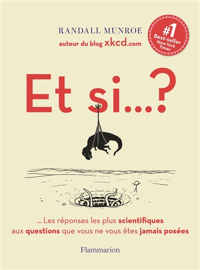 Et si... ? : les réponses les plus scientifiques aux questions que vous ne vous êtes jamais posées