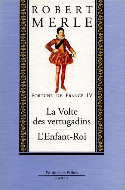 Fortune de France. Vol. 4. La volte des vertugadins. L'enfant-roi