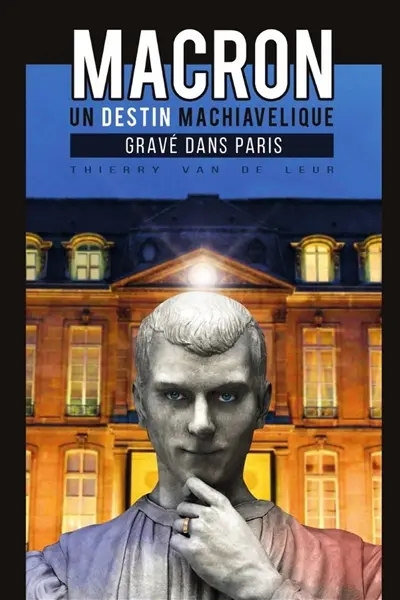 Macron, un destin machiavélique gravé dans Paris