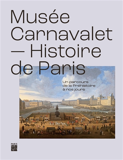 Musée Carnavalet-Histoire de Paris : un parcours de la préhistoire à nos jours