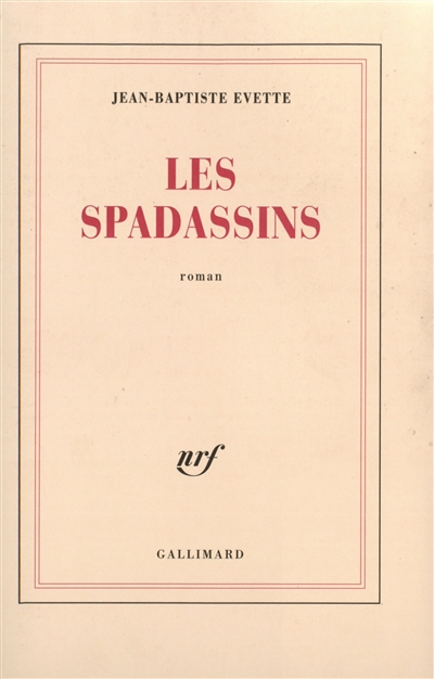 Les spadassins : véridique récit des exploits et des méfaits de Guillaume Du Prat, baron de Vitteaux, par son serviteur Antonio Zampini