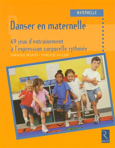 Danser en maternelle: 60 jeux d'entraînement à l'expression corporelle rythmée