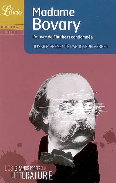 Les grands procès de la littérature. Madame Bovary : l'oeuvre de Flaubert condamnée