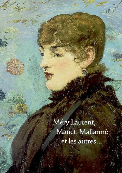 Méry Laurent, Manet, Mallarmé et les autres : exposition, Nancy,  Cabinet d'art graphique du Musée des beaux-arts, 4 mars-9 mai 2005