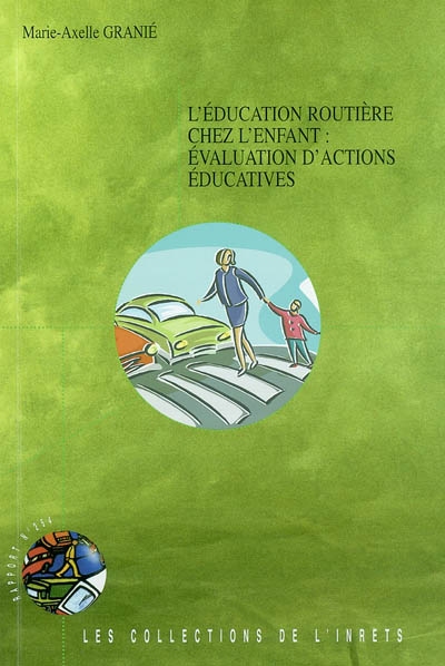 L'éducation routière chez l'enfant : évaluation d'actions éducatives : apports de la recherche en psychologie du développement à la compréhension de l'enfant en sécurité routière