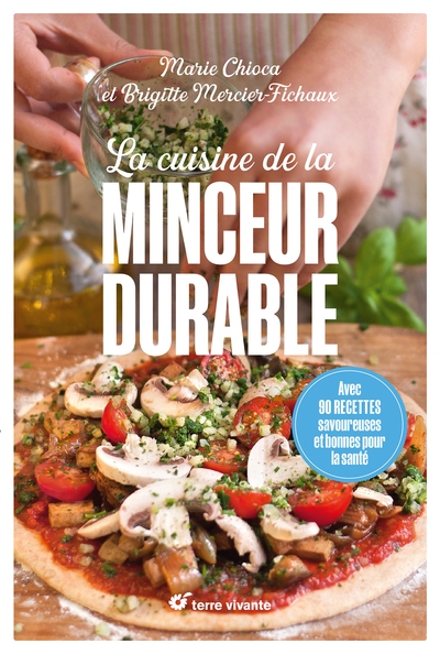 La cuisine de la minceur durable : avec 90 recettes savoureuses et bonnes pour la santé