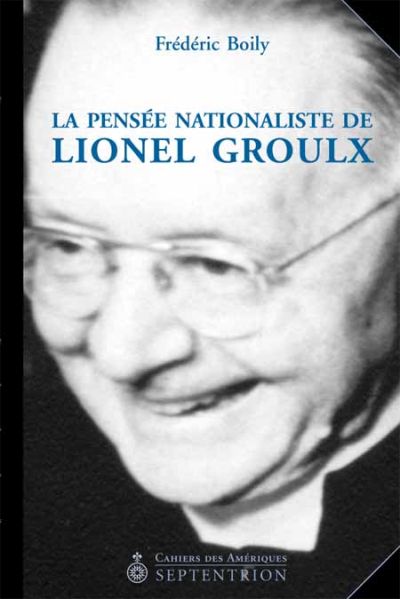 La Pensée nationaliste de Lionel Groulx