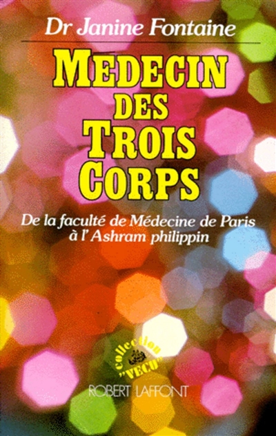 Médecin des trois corps : de la Faculté de médecine de Paris à l'ashram philippin