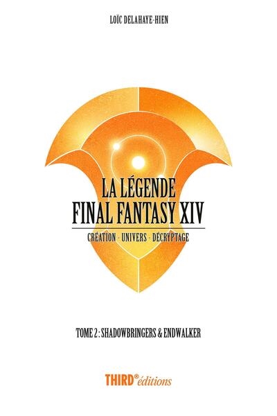 La légende Final Fantasy XIV : création, univers, décryptage, tome 2 : Shadowbringers & Endwalker