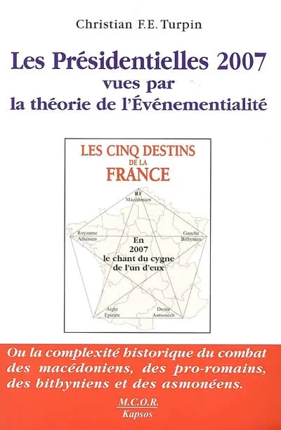 Les présidentielles 2007 vues par la théorie de l'événementialité ou La complexité historique du combat des Macédoniens, des Pro-Romains, des Bithyniens et des Asmonéens