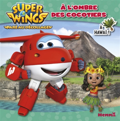 Super Wings : paré au décollage !. A l'ombre des cocotiers, à Hawaï !